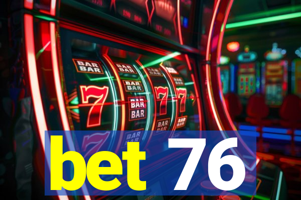 bet 76